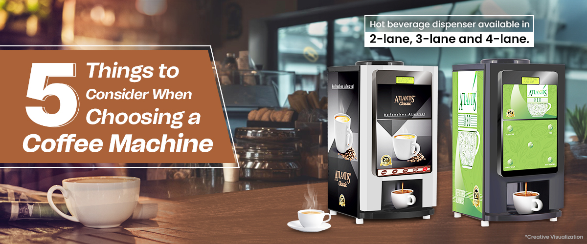 5 Things to Consider When Choosing a Coffee Machine