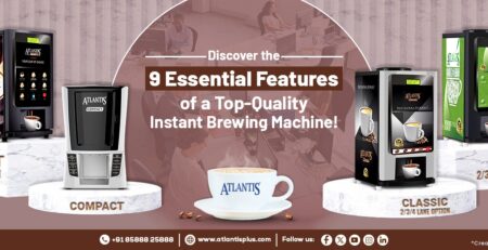 9 Essential Features of a Top-Quality Instant Brewing Machine