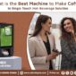 What is the Best Machine to Make Coffee