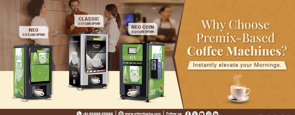 Why Choose Premix-Based Coffee Machines?