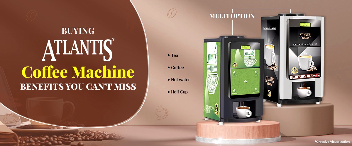 Buying ATLANTIS Coffee Machine Benefits You Can't Miss