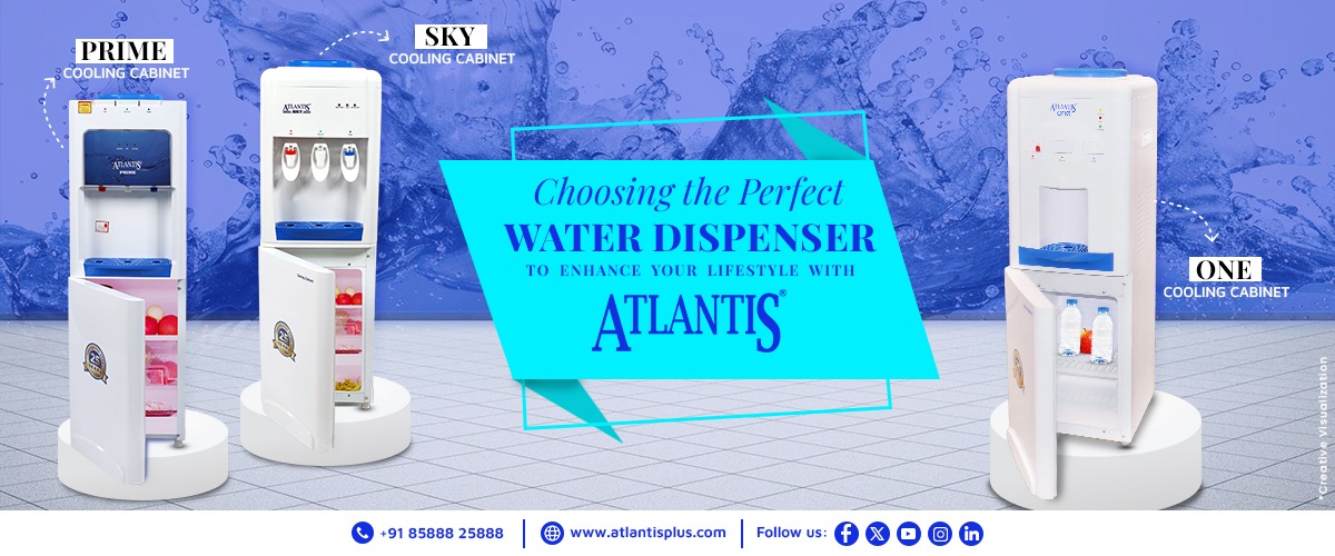 Choosing the Perfect Water Dispenser to Enhance Your Lifestyle with Atlantis