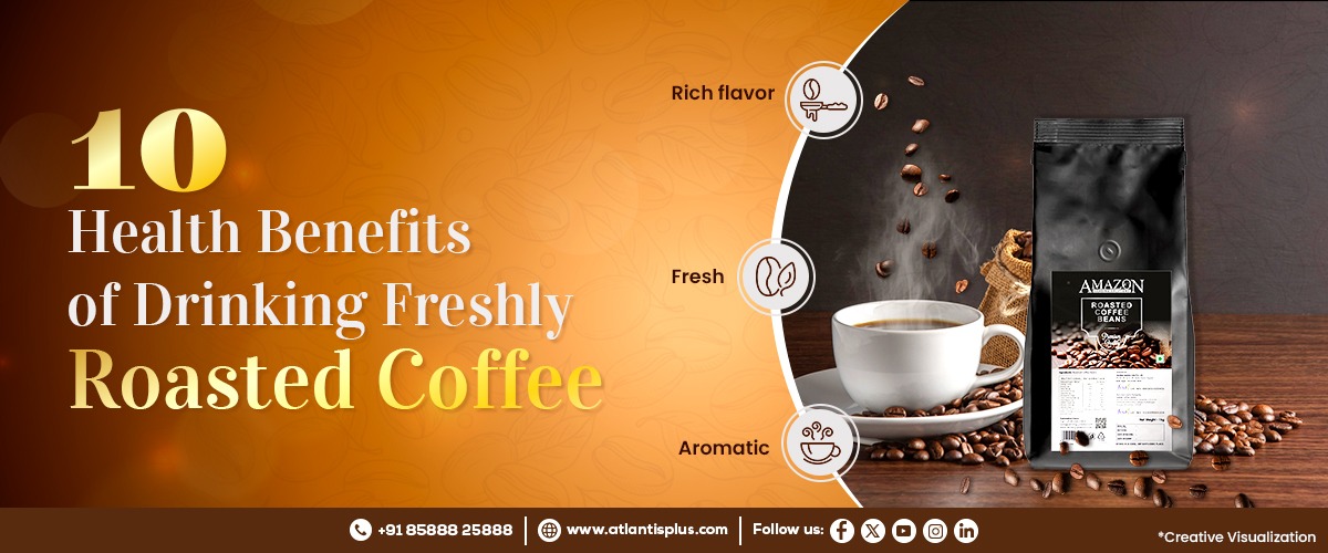 10 Health Benefits of Drinking Freshly Roasted Coffee