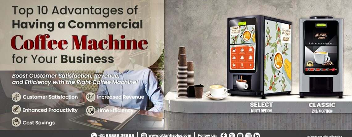 Top 10 advantages of having a commercial coffee machine for your business