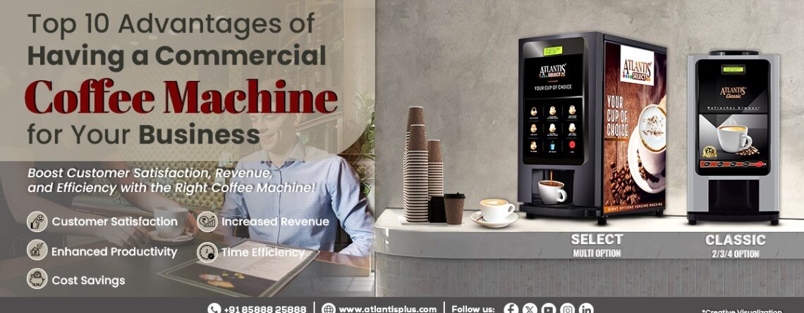 Top 10 advantages of having a commercial coffee machine for your business